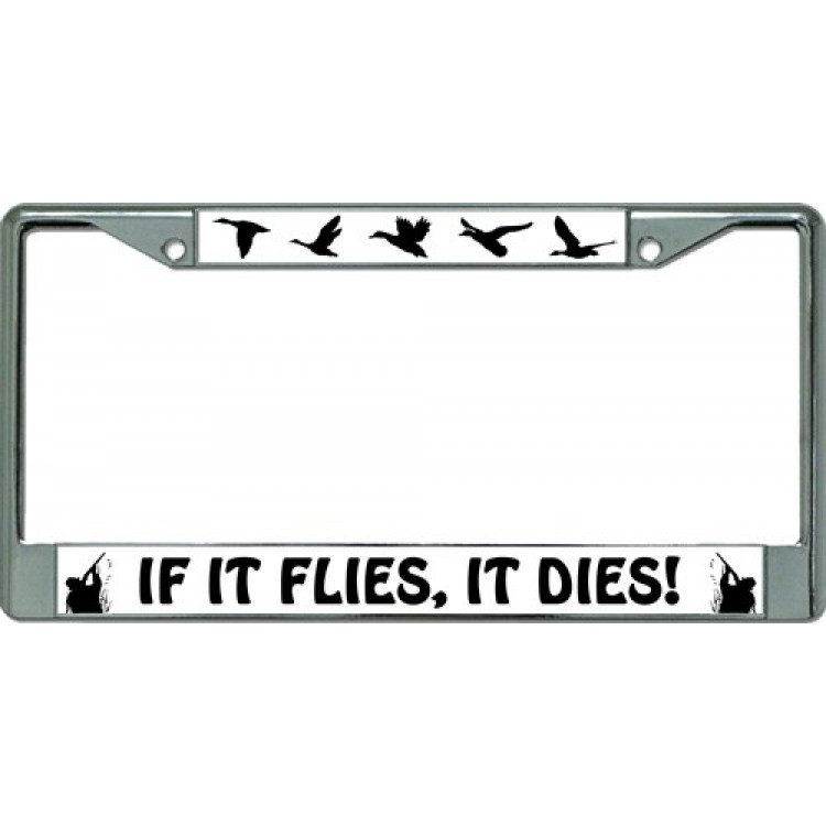 LPO3137 6 x 12 in. If It Flies It Dies Chrome License Plate Frame