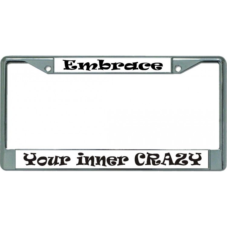 LPO5419 6 x 12 in. Embrace Your Inner Crazy Chrome License Plate Frame