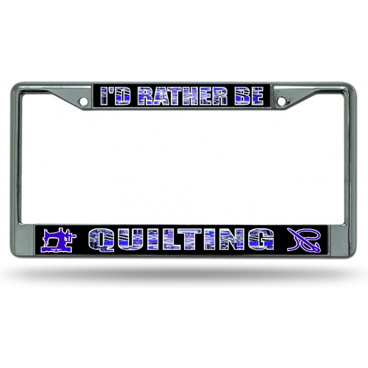 LPO5420 6 x 12 in. Id Rather Be Quilting Chrome License Plate Frame