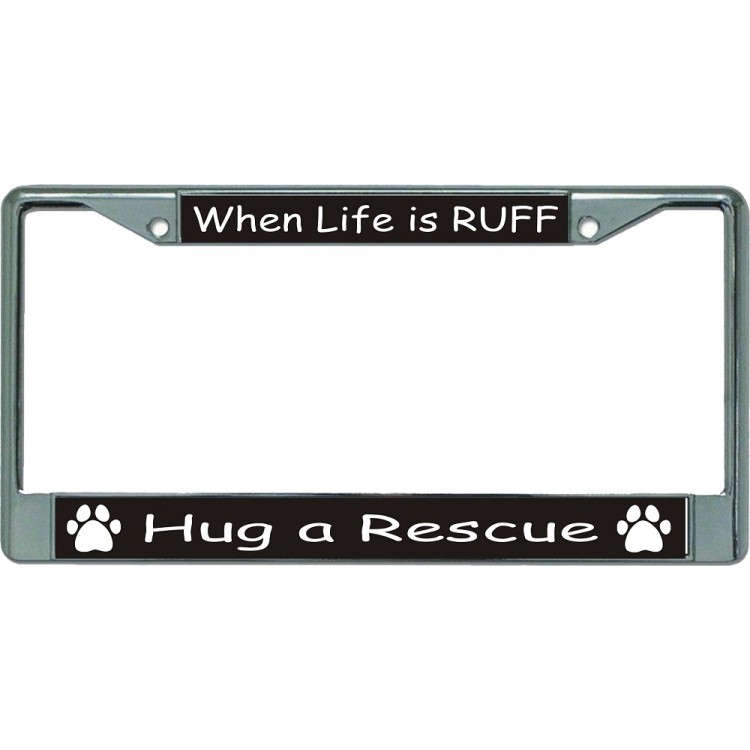 LPO5565 6 x 12 in. When Life is Ruff Chrome License Plate Frame