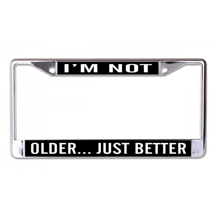 LPO7062 6 x 12 in. I am Not Older Just Better Chrome License Plate Frame