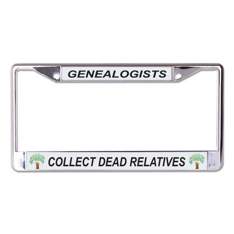 LPO7068 6 x 12 in. Genealogists Collect Dead Relatives Chrome License Plate Frame