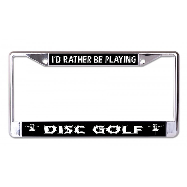 LPO7244 6 x 12 in. Id Rather Be Playing Disc Golf No.2 Chrome License Plate Frame