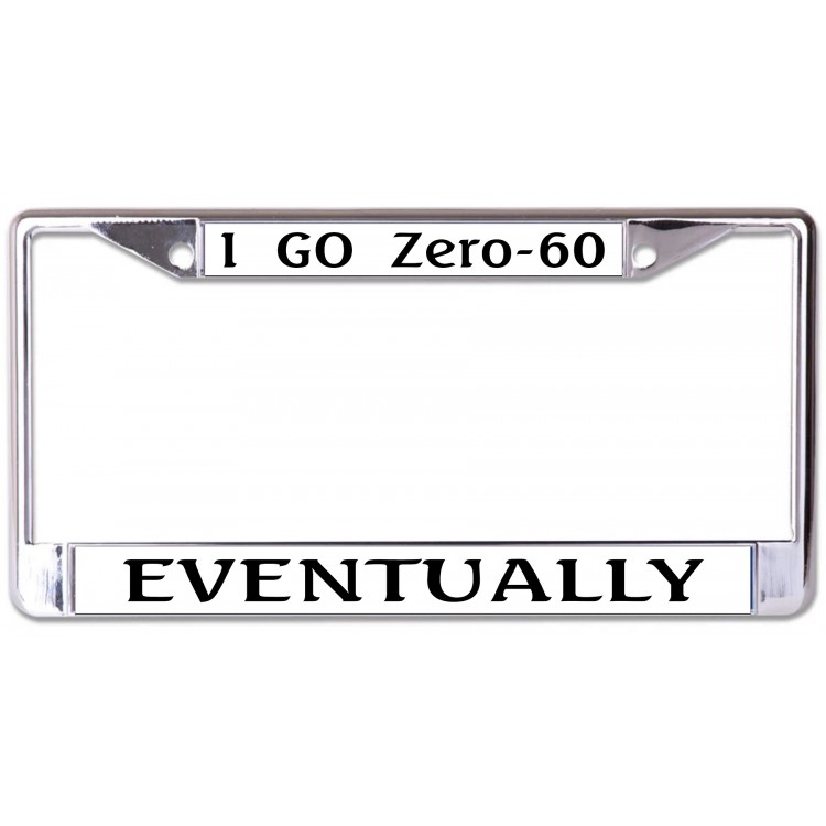 LPO7279 6 x 12 in. I Go Zero to 60 Eventually Chrome License Plate Frame