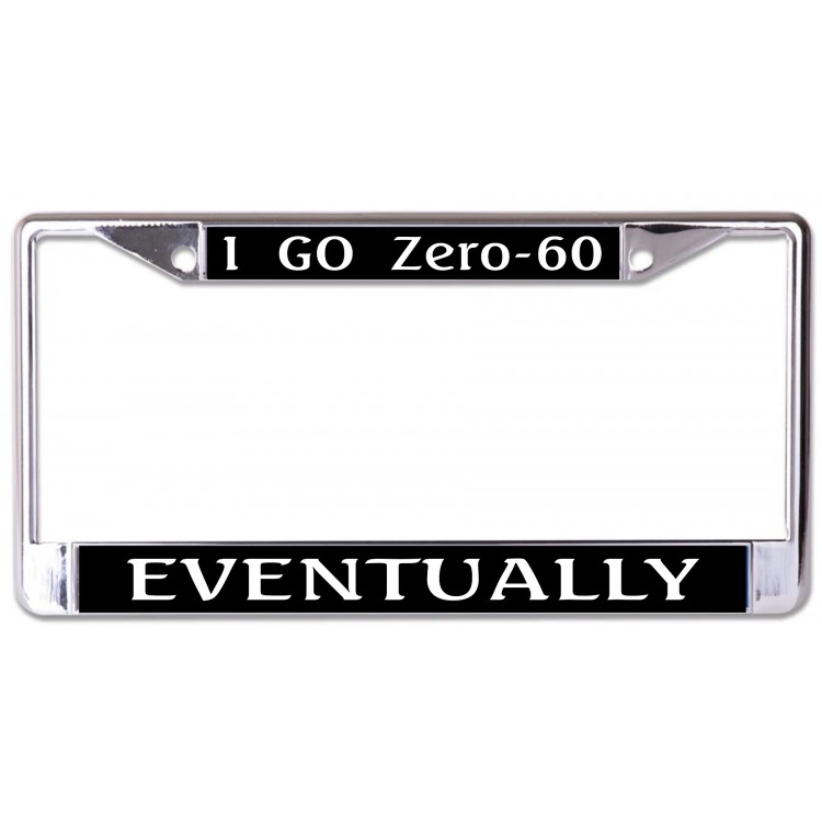 LPO7280 6 x 12 in. I Go Zero to 60 Eventually No.2 Chrome License Plate Frame