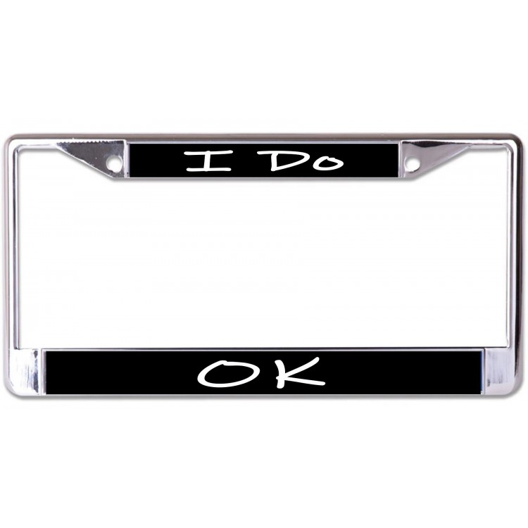 LPO7291 6 x 12 in. I Do Ok Chrome License Plate Frame