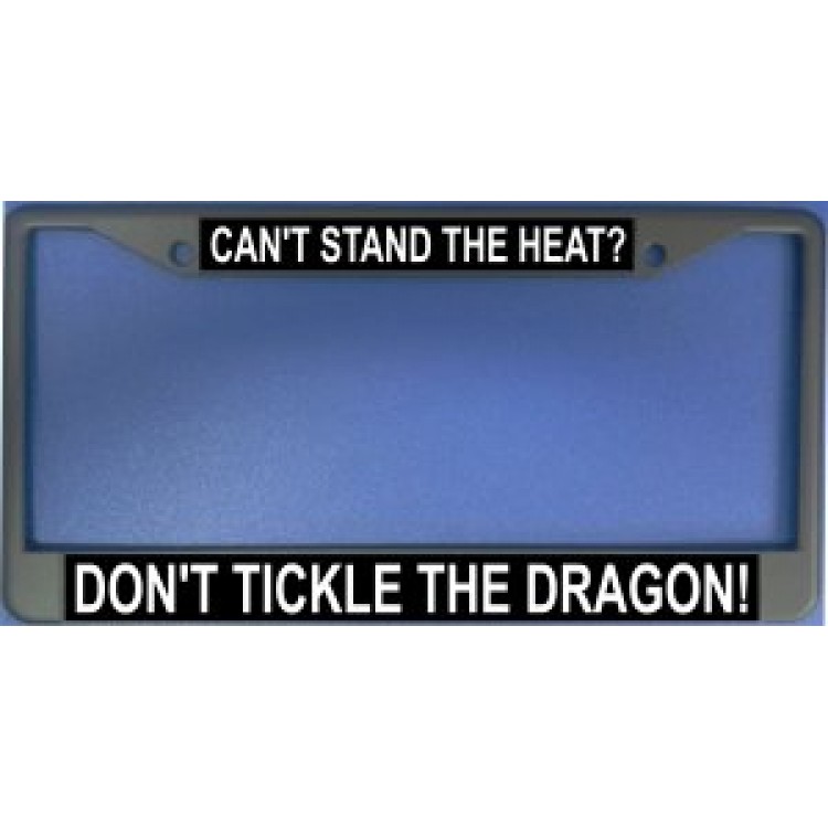 LPO981 Cannot Stand the Heat Dont Tickle the Dragon License Plate Frame