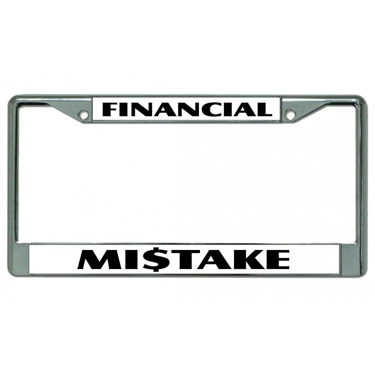 LPO3795 6 x 12 in. Financial Mistake Chrome License Plate Frame