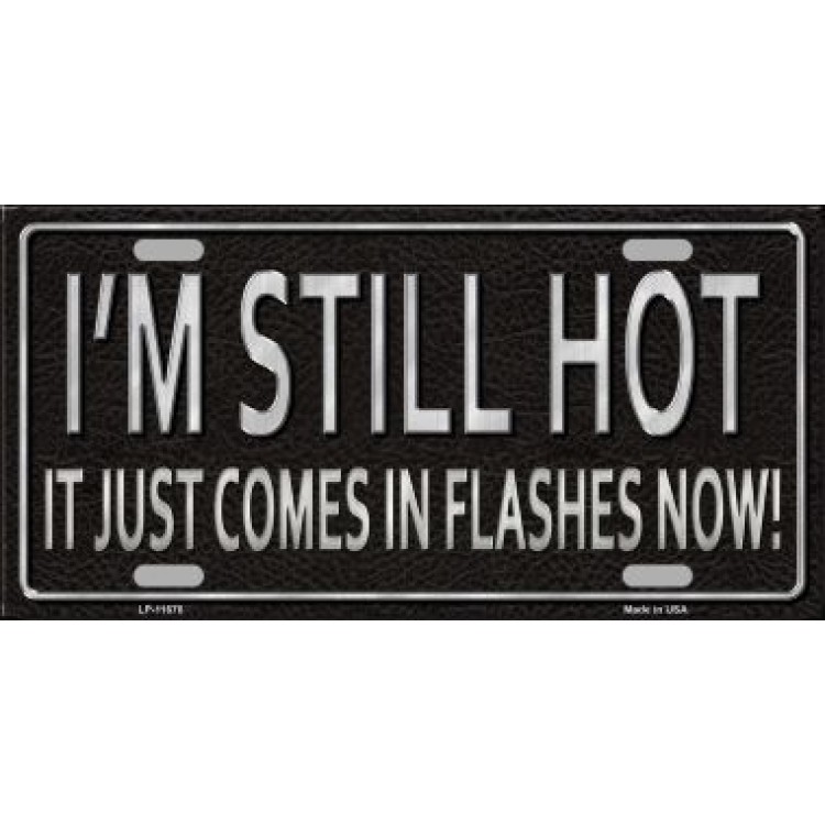6 x 12 in. I am Still Hot Metal License Plate