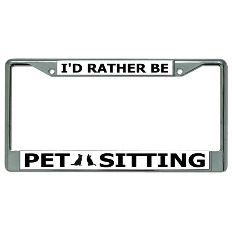 LPO3891 6 x 12 in. Id Rather Be Pet Sitting Chrome License Plate Frame