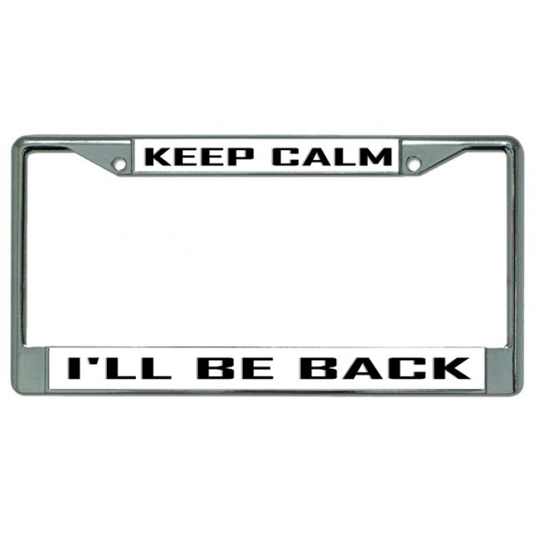 LPO3917 6 x 12 in. Keep Calm I Will Be Back Chrome License Plate Frame