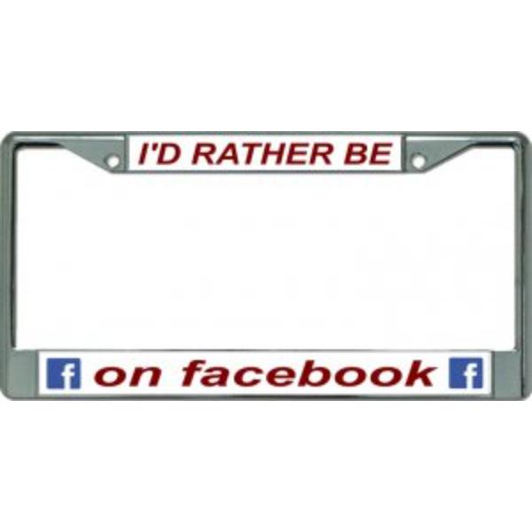 LPO3445 6 x 12 in. Id Rather Be on Facebook Chrome License Plate Frame