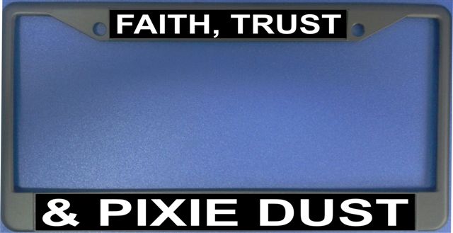LPO1164 Faith, Trust & Pixie Dust Photo License Plate Frame - Free Screw Caps with this Frame