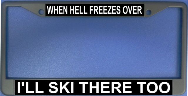 LPO1224 When Hell Freezes Over Ill Ski There Too Frame