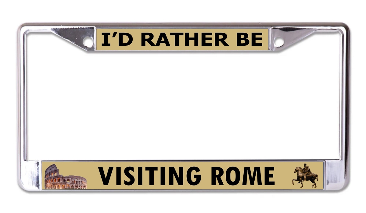 LPO7615 6 x 12 in. Id Rather Be Visiting Rome Chrome License Plate Frame