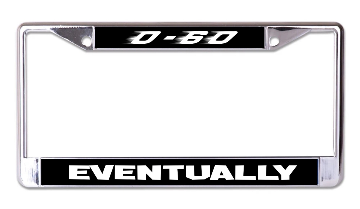 LPO7700 6 x 12 in. 0-60 Eventually Chrome License Plate Frame