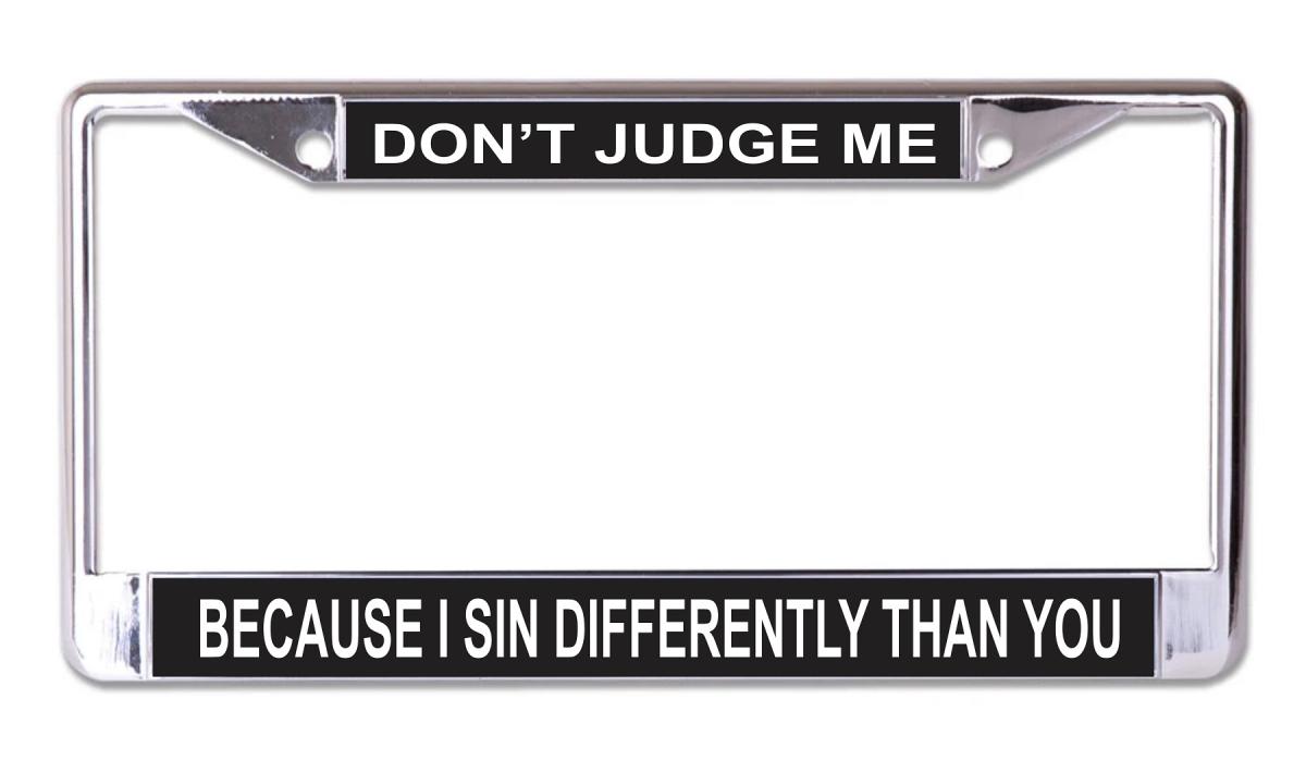 LPO7703 6 x 12 in. Dont Judge Me Because I Sin Chrome License Plate Frame