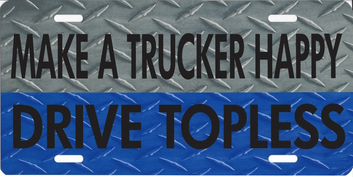 LPO1441 Make a Trucker Happy Drive Topless Plate
