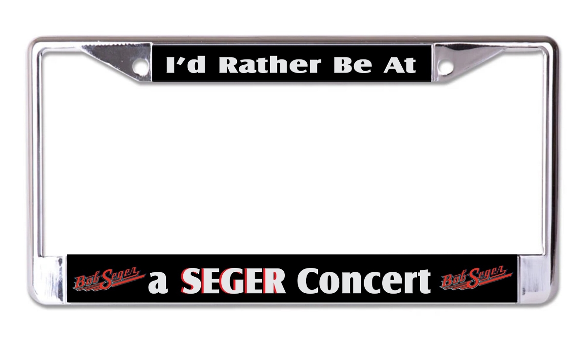 LPO7616 6 x 12 in. Id Rather Be at a Seger Concert Chrome License Plate Frame
