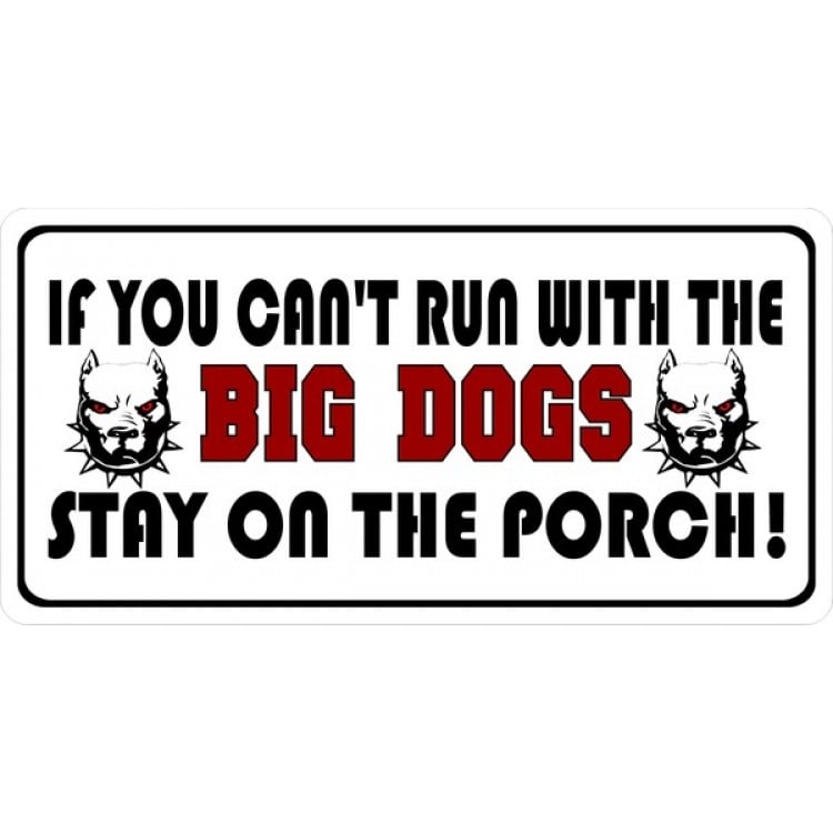 If You Cannot Run with the Big Dogs License Plate