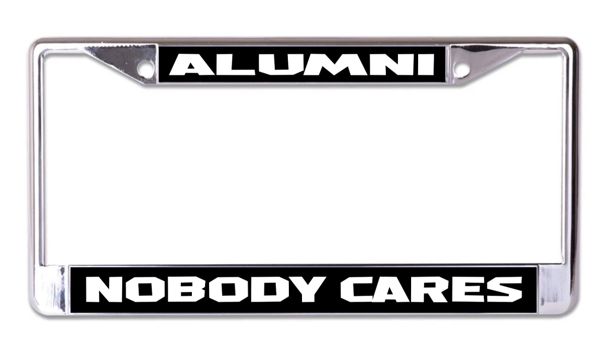 LPO7701 6 x 12 in. Alumni Nobody Cares Chrome License Plate Frame