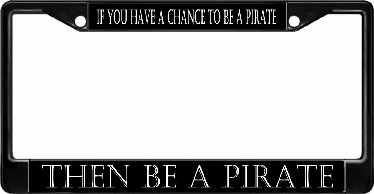 LPO2691B 6 x 12 in. Be a Pirate Black License Plate Frame