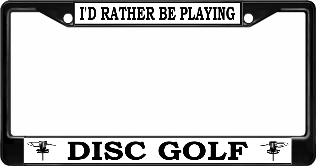 LPO3389B 6 x 12 in. Id Rather Be Playing Disc Golf Black License Plate Frame
