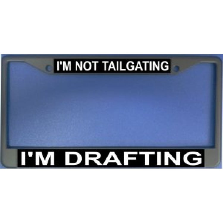 LPO986 I am Not Tailgating I am Drafting License Plate Frame