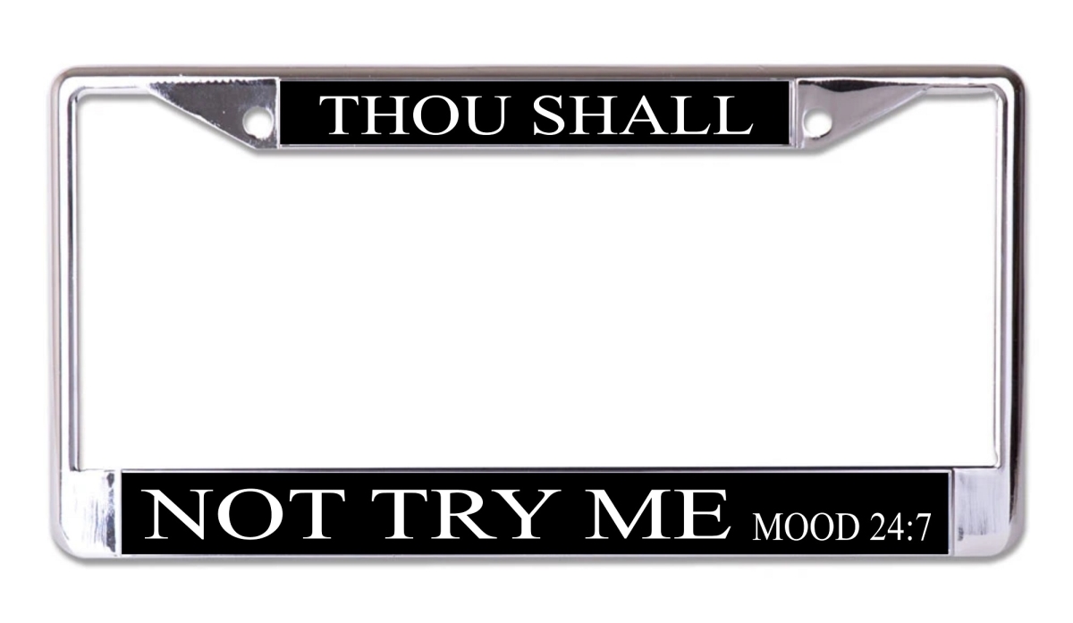 LPO8050 6 x 12 in. Thou Shall Not Try Me Chrome License Plate Frame