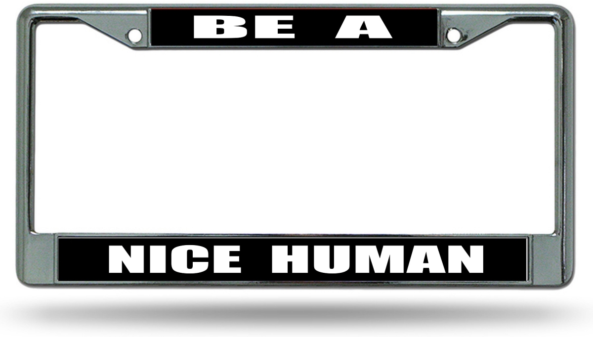 LPO8120 6 x 12 in. Be a Nice Human Chrome License Plate Frame
