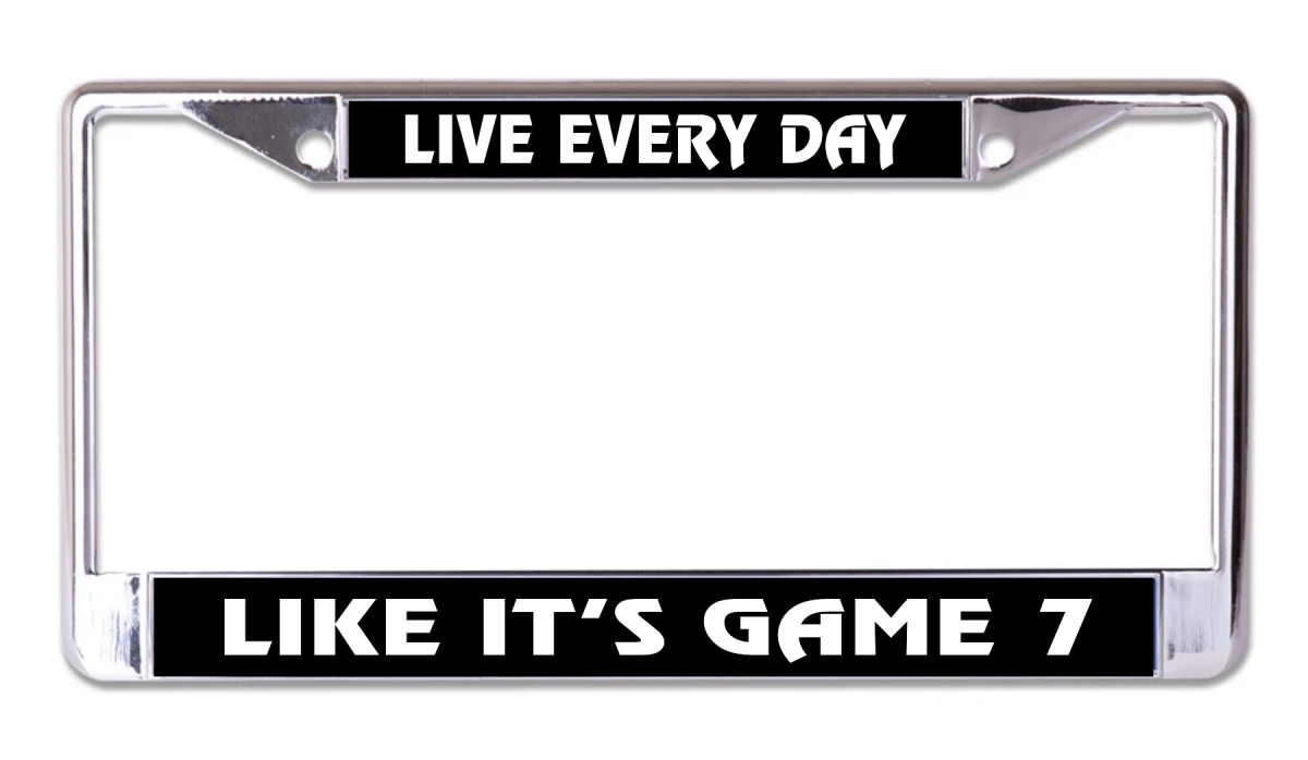 LPO8238 6 x 12 in. Live Every Day Like Its Game 7 Chrome License Plate Frame