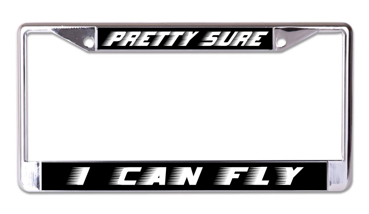 LPO8219 6 x 12 in. Pretty Sure I Can Fly Chrome License Plate Frame