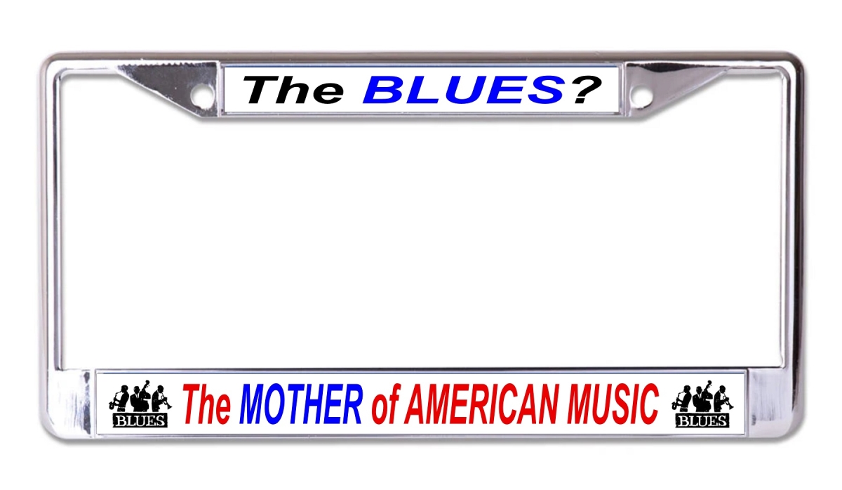 LPO8234 6 x 12 in. The Blues the Mother of American Music Chrome License Plate Frame