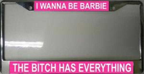 LPO663 Barbie Has Everything License Plate Frame - Free Screw Caps with this Frame