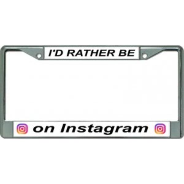 LPO3446 6 x 12 in. Id Rather Be on Instagram Chrome License Plate Frame