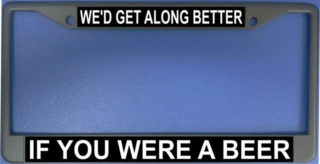LPO1222 Wed Get Along Better If You Were a Beer Frame