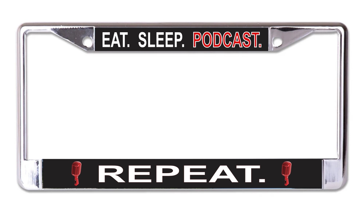 LPO7559 6 x 12 in. Eat Sleep Podcast Repeat Chrome License Plate Frame