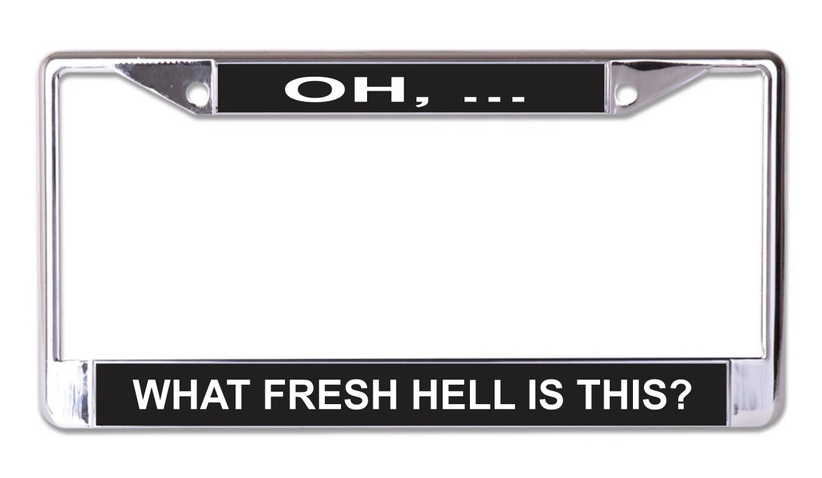 LPO7709 6 x 12 in. What Fresh Hell is This Chrome License Plate Frame