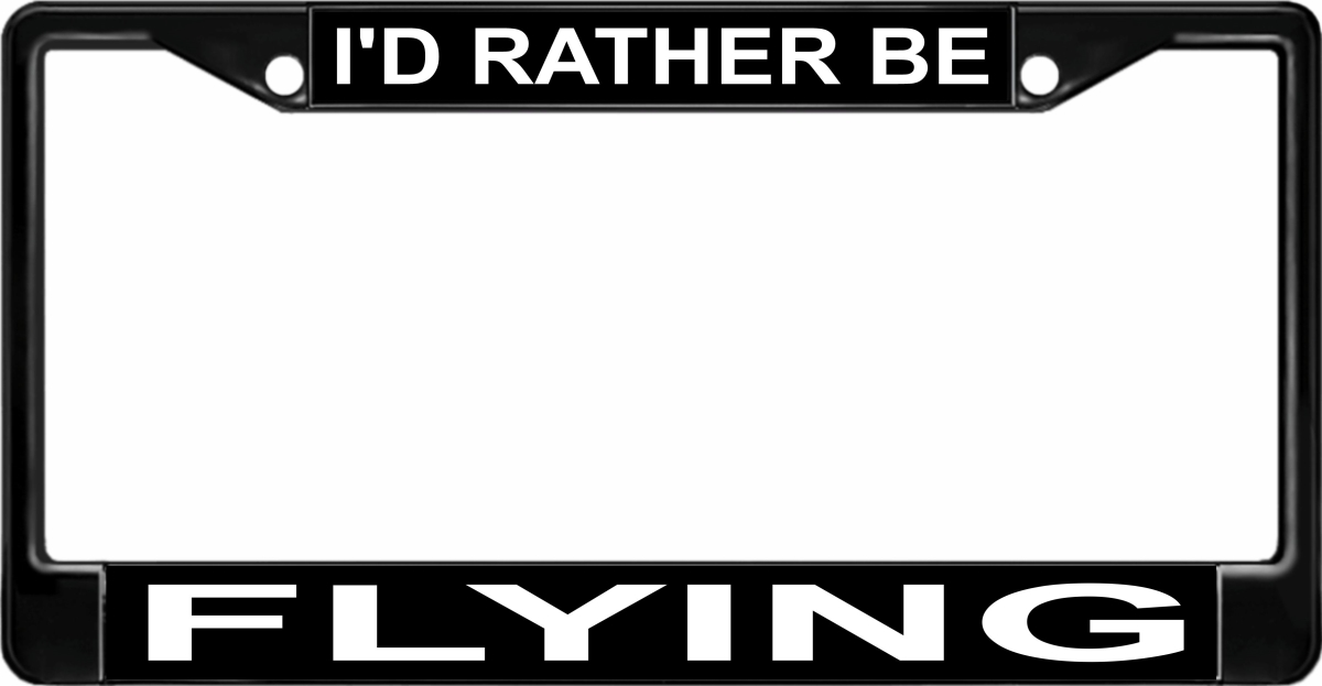 LPO1170B 6 x 12 in. Id Rather Be Flying Black License Plate Frame