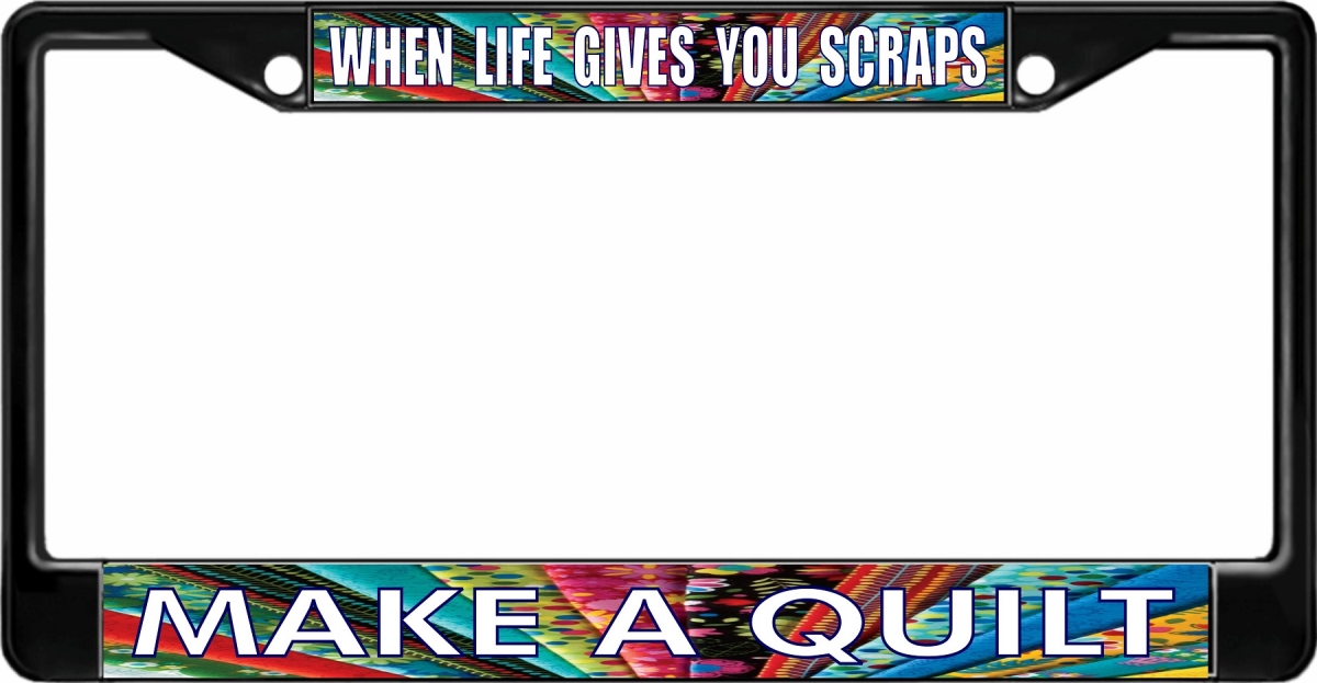 LPO1759B 6 x 12 in. When Life Gives You Scraps Make a Quilt Black License Plate Frame