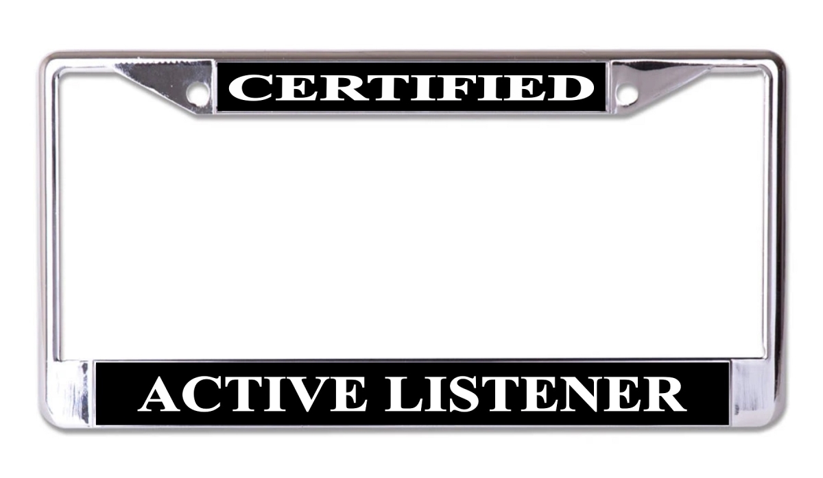 LPO7740 6 x 12 in. Certified Active Listener Chrome License Plate Frame
