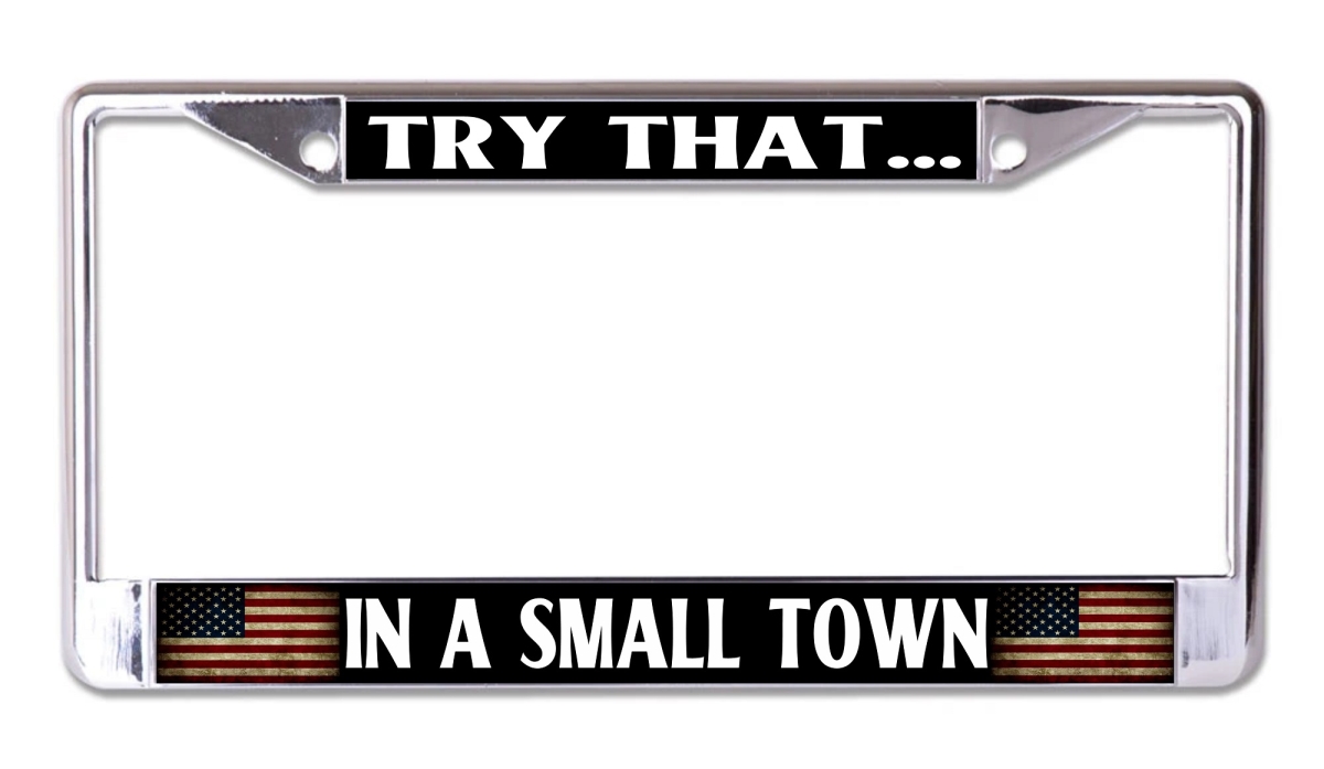 LPO8051 6 x 12 in. Try That in a Small Town No. 2 Chrome License Plate Frame