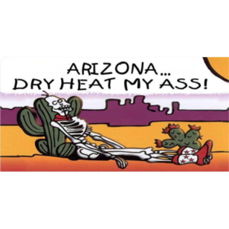 Arizona Dry Heat My Ass License Plate