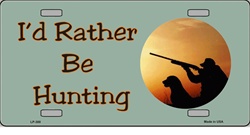 LP - 300 I d Rather Be Hunting License Plate - 137