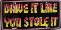 LP - 325 Drive It Like You Stole It License Plate - 2454