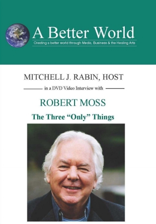 Picture of A Better WorldEducation 2000 Inc. 754309024471 Robert Moss - The Three &apos;&apos;ONLY&apos; Things - a world authority on terrorisn and a lecturer at the Royal College of Defence Studies.