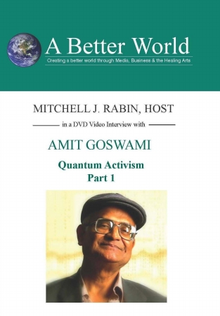 Picture of A Better WorldEducation 2000 Inc. 754309066938 Amit Goswami - Quantum Activism Part 1