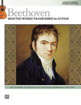 Beethoven -- Selected Works Transcribed for Guitar: Light Classics Arrangements for Guitar (Alfred Classical Guitar Masterworks)