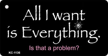KC-1136 All I Want Is Everything Novelty Key Chain
