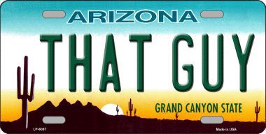 LP-6087 That Guy Arizona Novelty Metal License Plate